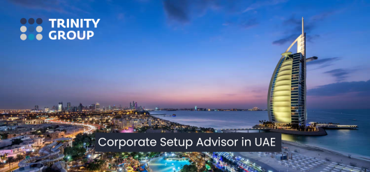 Why do you need a Corporate Setup Advisor for your UAE business? Trinity Group