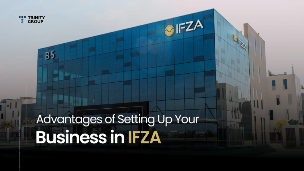 Advantages of Setting Up Your Business in IFZA (1)