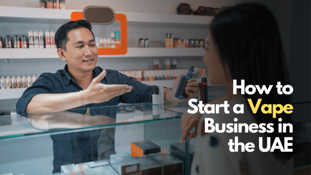 How to Start a Vape Business in the UAE