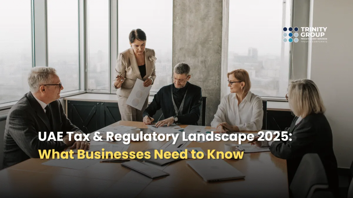 UAE Tax & Regulatory Landscape 2025: What Businesses Need to Know