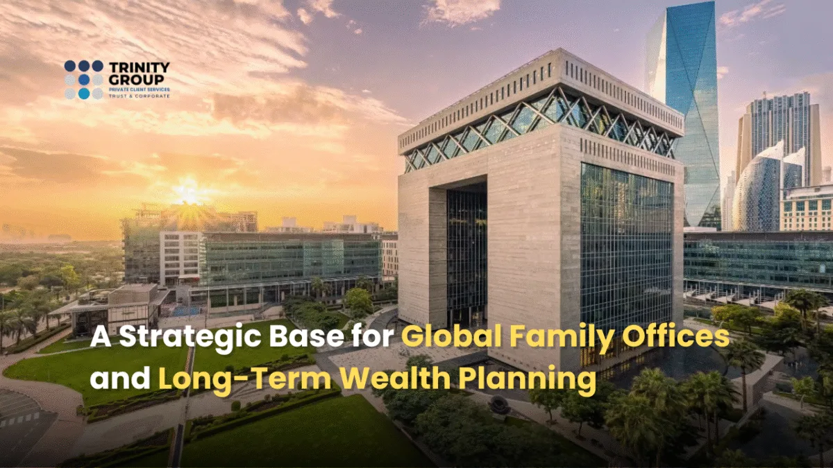 A Strategic Base for Global Family Offices and Long-Term Wealth Planning
