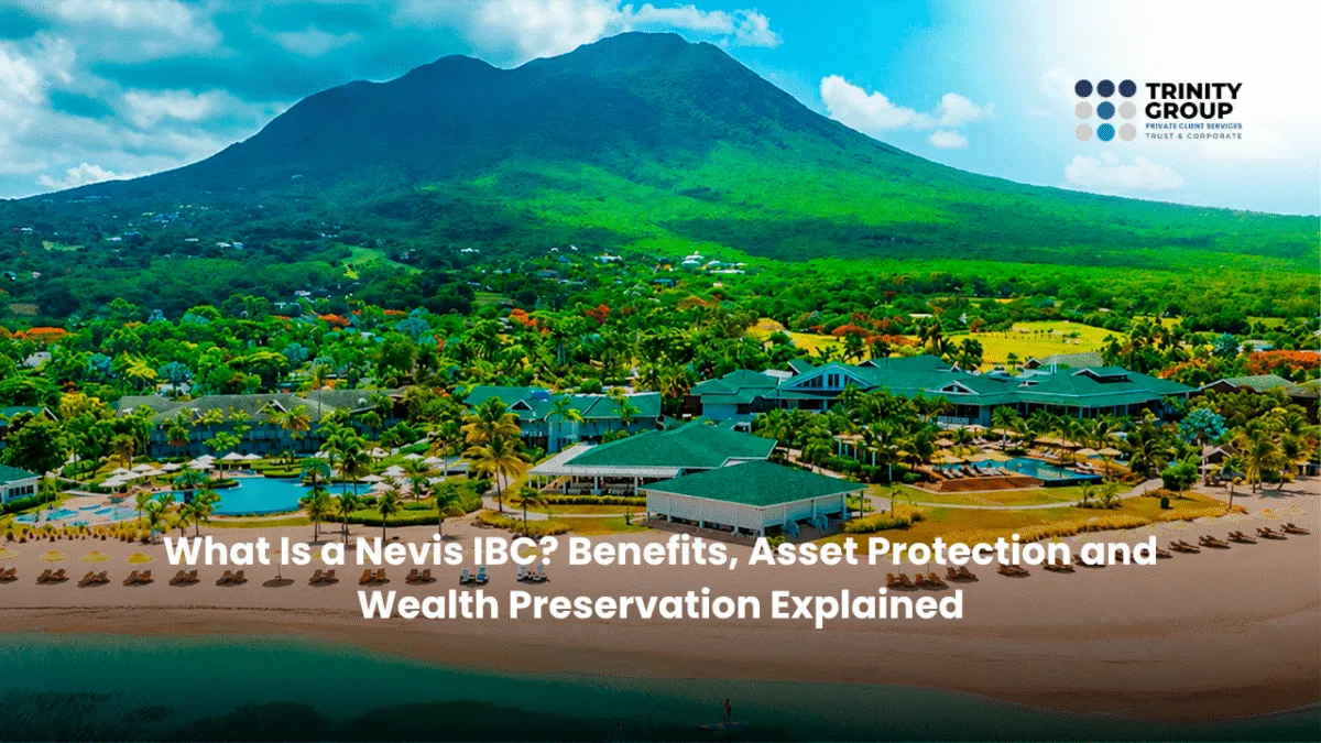 What Is a Nevis IBC? Benefits, Asset Protection and Wealth Preservation Explained